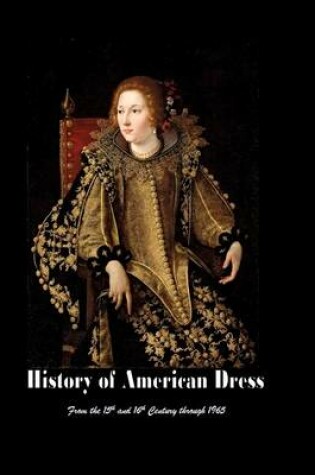 Cover of History of American Dress from the 15th and 16th Century Through 1965