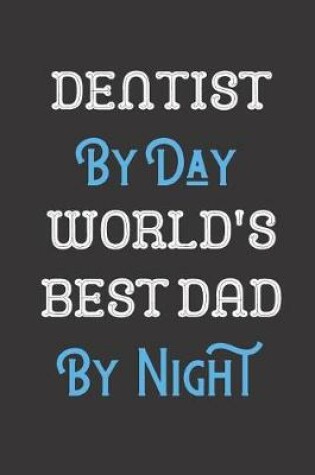 Cover of Dentist By Day World's Best Dad By Night