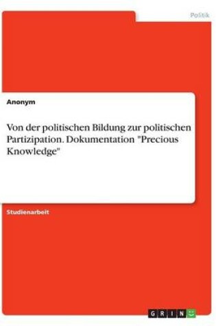 Cover of Von der politischen Bildung zur politischen Partizipation. Dokumentation Precious Knowledge