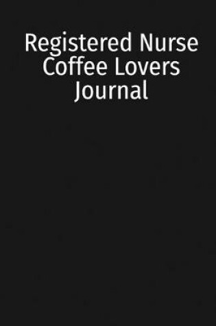 Cover of Registered Nurse Coffee Lovers Journal