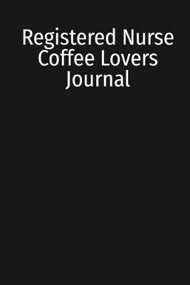 Book cover for Registered Nurse Coffee Lovers Journal