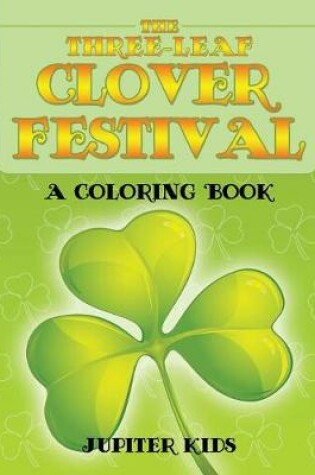 Cover of The Three-Leaf Clover Festival (A Coloring Book)