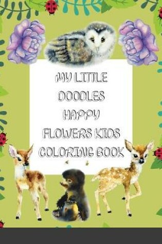 Cover of My Little Doodles Happy Flowers Kids Coloring & Activity Book