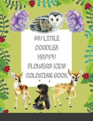 Book cover for My Little Doodles Happy Flowers Kids Coloring & Activity Book