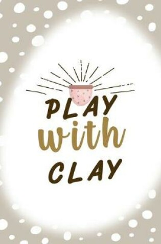 Cover of Play With Clay