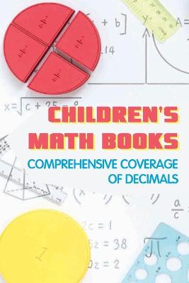 Cover of Children'S Math Books- Comprehensive Coverage Of Decimals