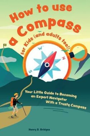 Cover of How to use a compass for kids (and adults too!)