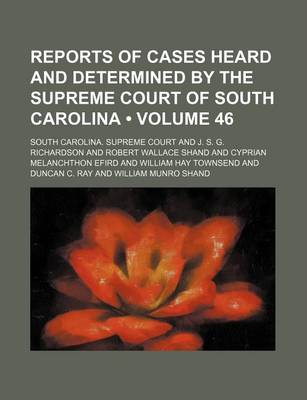 Book cover for Reports of Cases Heard and Determined by the Supreme Court of South Carolina (Volume 46)