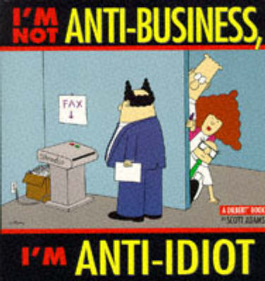 Book cover for I'm Not Anti-business, I'm Anti-idiot