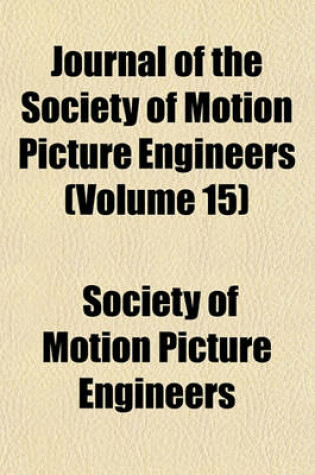 Cover of Journal of the Society of Motion Picture Engineers (Volume 15)