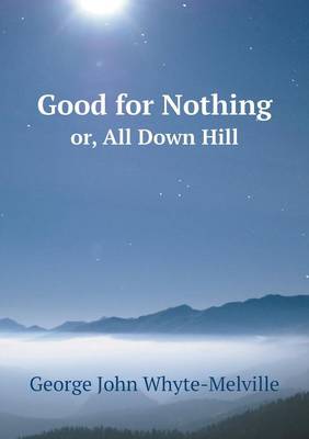Book cover for Good for Nothing or, All Down Hill