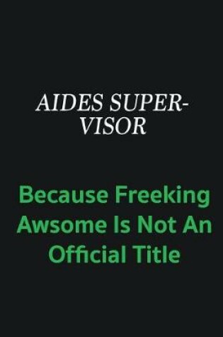 Cover of Aides Supervisor because freeking awsome is not an official title