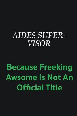 Book cover for Aides Supervisor because freeking awsome is not an official title