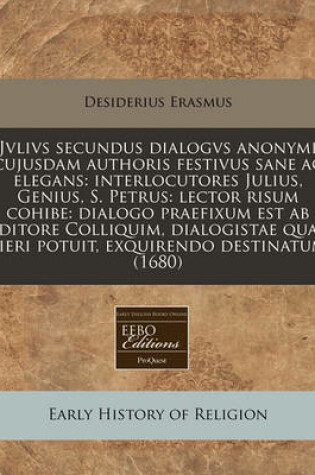 Cover of Jvlivs Secundus Dialogvs Anonymi Cujusdam Authoris Festivus Sane AC Elegans