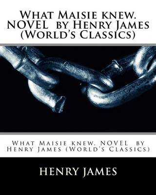 Book cover for What Maisie knew. NOVEL by Henry James (World's Classics)