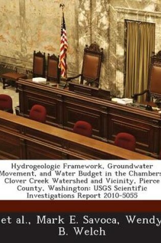 Cover of Hydrogeologic Framework, Groundwater Movement, and Water Budget in the Chambers-Clover Creek Watershed and Vicinity, Pierce County, Washington