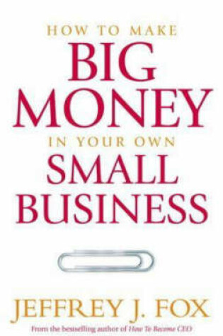 Cover of How to Make Big Money in Your Own Small BusinessUnexpected Rules Every Small Business Owner Needs to Know