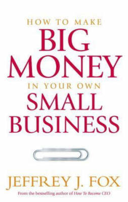 Book cover for How to Make Big Money in Your Own Small BusinessUnexpected Rules Every Small Business Owner Needs to Know