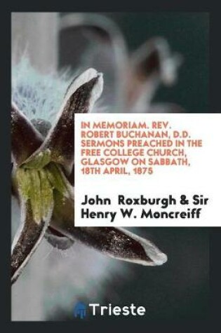 Cover of In Memoriam. Rev. Robert Buchanan. Sermons Preached by J. Roxburgh and Sir H.W. Moncreiff