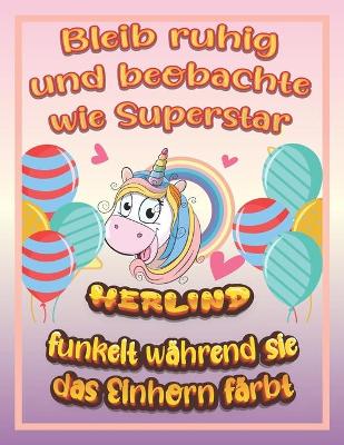 Book cover for Bleib ruhig und beobachte wie Superstar Herlind funkelt während sie das Einhorn färbt