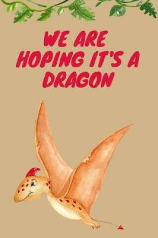 Cover of We Are Hoping It's a Dragon