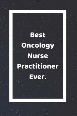 Cover of Best Oncology Nurse Practitioner Ever