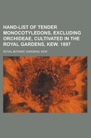 Cover of Hand-List of Tender Monocotyledons, Excluding Orchideae, Cultivated in the Royal Gardens, Kew. 1897