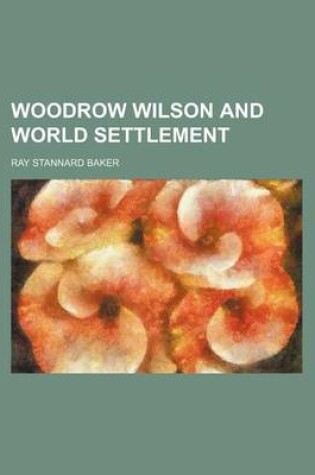 Cover of Woodrow Wilson and World Settlement (Volume 1)