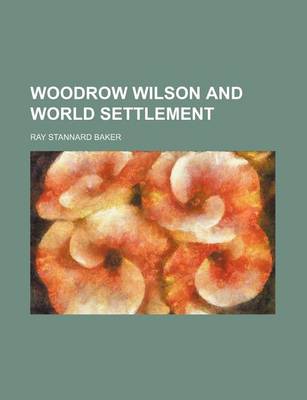 Book cover for Woodrow Wilson and World Settlement (Volume 1)