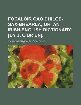 Book cover for Focaloir Gaoidhilge-Sax-Bhearla; Or, an Irish-English Dictionary [By J. O'Brien].