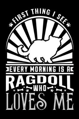 Book cover for First Thing I see Every Morning Ragdoll Loves Me