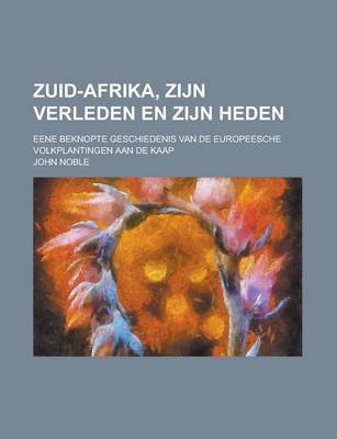 Book cover for Zuid-Afrika, Zijn Verleden En Zijn Heden; Eene Beknopte Geschiedenis Van de Europeesche Volkplantingen Aan de Kaap