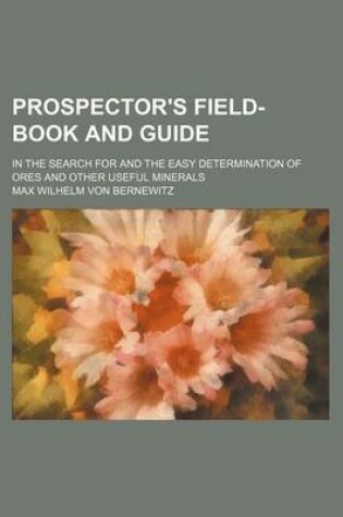 Cover of Prospector's Field-Book and Guide; In the Search for and the Easy Determination of Ores and Other Useful Minerals