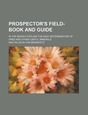 Book cover for Prospector's Field-Book and Guide; In the Search for and the Easy Determination of Ores and Other Useful Minerals