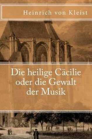 Cover of Die Heilige Cacilie Oder Die Gewalt Der Musik