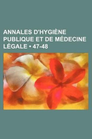 Cover of Annales D'Hygiene Publique Et de Medecine Legale (47-48)