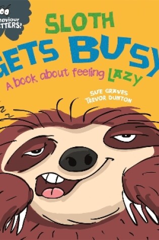Cover of Behaviour Matters: Sloth Gets Busy