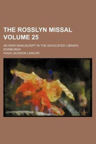 Cover of The Rosslyn Missal Volume 25; An Irish Manuscript in the Advocates' Library, Edinburgh