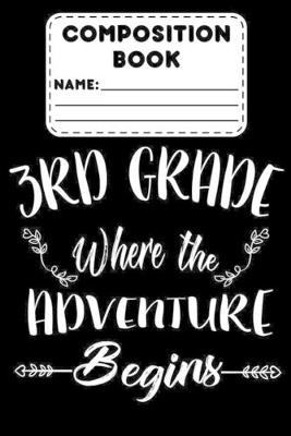 Book cover for Composition Book 3rd Grade Where The Adventure Begins