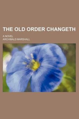 Cover of The Old Order Changeth; A Novel