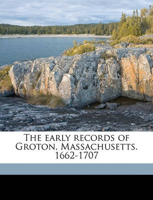 Book cover for The Early Records of Groton, Massachusetts. 1662-1707