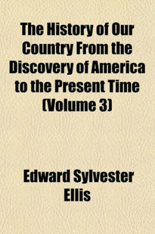 Cover of The History of Our Country from the Discovery of America to the Present Time (Volume 3)