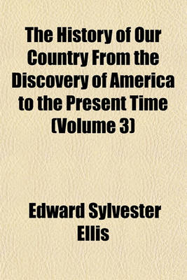 Book cover for The History of Our Country from the Discovery of America to the Present Time (Volume 3)