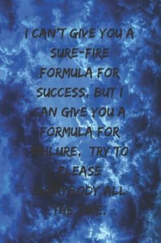 Cover of I can't give you a sure-fire formula for success, but I can give you a formula for failure, try to please everybody all the time.