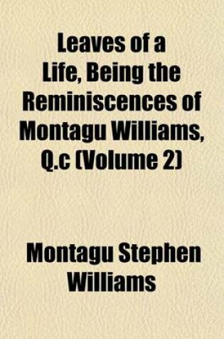 Cover of Leaves of a Life, Being the Reminiscences of Montagu Williams, Q.C (Volume 2)