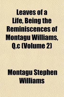 Book cover for Leaves of a Life, Being the Reminiscences of Montagu Williams, Q.C (Volume 2)