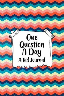 Book cover for One Question A Day A Kid Journal