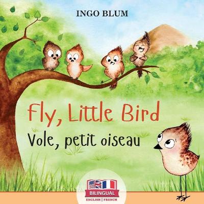 Book cover for Fly, Little Bird - Vole, petit oiseau