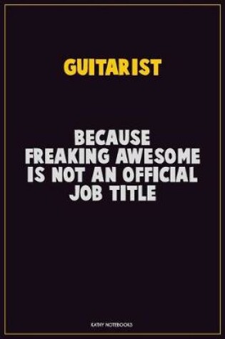 Cover of Guitarist, Because Freaking Awesome Is Not An Official Job Title