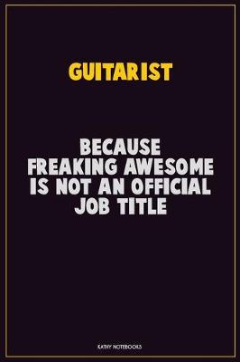 Book cover for Guitarist, Because Freaking Awesome Is Not An Official Job Title